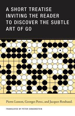 A Short Treatise Inviting the Reader to Discover the Subtle Art of Go