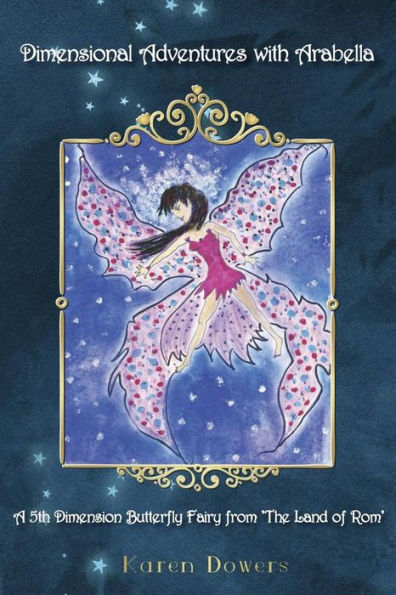 Dimensional Adventures with Arabella: A 5th Dimension Butterfly Fairy From "The Land of Rom"