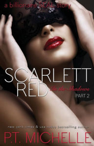 Title: Scarlett Red: A Billionaire SEAL Story (In the Shadows Series #2), Author: P T Michelle