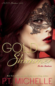 Title: Gold Shimmer: A Billionaire Fighter Story (In the Shadows Series #4), Author: P.T. Michelle
