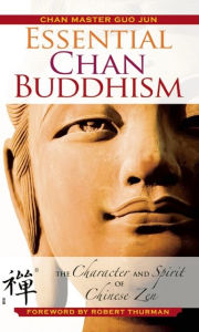 Title: Essential Chan Buddhism: The Character and Spirit of Chinese Zen, Author: Guo Jun