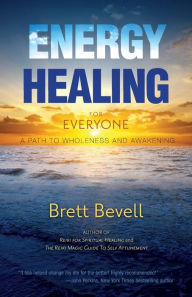 Title: Energy Healing for Everyone: A Path to Wholeness and Awakening, Author: Brett Bevell