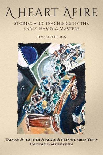 A Heart Afire: Stories and Teachings of the Early Hasidic Masters