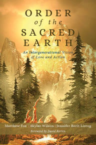 Title: Order of the Sacred Earth: An Intergenerational Vision of Love and Action, Author: Matthew Fox