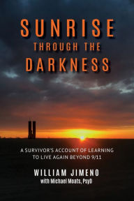 Download free ebooks online for kindle Sunrise Through the Darkness: A Survivor's Account of Learning to Live Again Beyond 9/11 in English PDB FB2 CHM by 