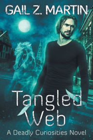 Title: Tangled Web: A Deadly Curiosities Novel, Author: Gail Z. Martin