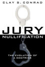 Jury Nullification: The Evolution of a Doctrine