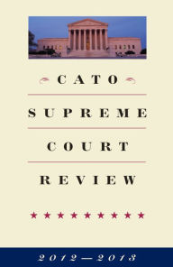 Title: Cato Supreme Court Review, 2012-2013, Author: Ilya Shapiro