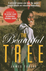 Title: The Beautiful Tree: A Personal Journey Into How the World's Poorest People are Educating Themselves, Author: James Tooley