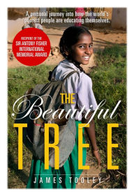 Title: The Beautiful Tree: A personal journey into how the world's poorest people are educating themselves, Author: James Tooley