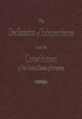 The Declaration of Independence and the Constitution of the United States of America