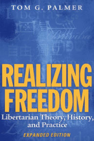 Title: Realizing Freedom: Libertarian Theory, History, and Practice, Author: Tom G. Palmer