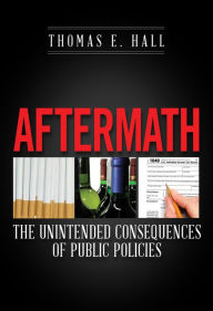 Title: Aftermath: The Unintended Consequences of Public Policies, Author: Thomas E. Hall