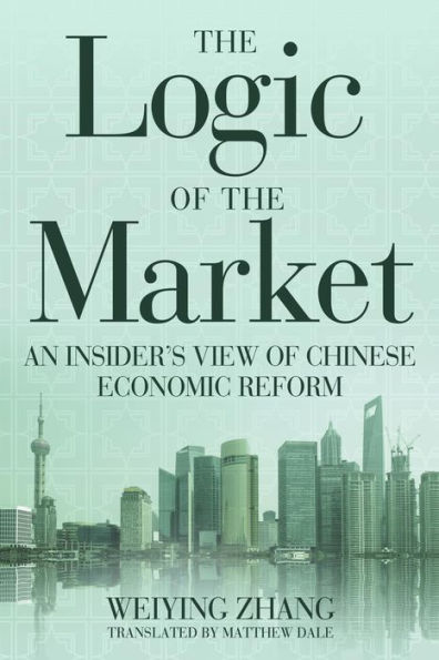 the Logic of Market: An Insider's View Chinese Economic Reform