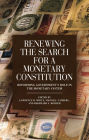 Renewing the Search for a Monetary Constitution: Reforming Government's Role in the Monetary System