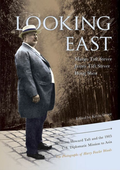 Looking East: William Howard Taft and the 1905 U.S. Diplomatic Mission to Asia: the Photographs of Harry Fowler Woods