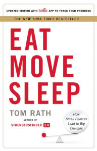 Title: Eat Move Sleep: How Small Choices Lead to Big Changes, Author: Tom Rath