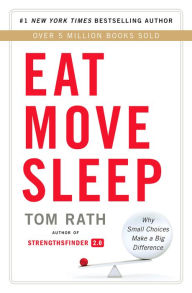 Title: Eat Move Sleep: How Small Choices Lead to Big Changes, Author: Tom Rath