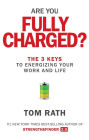 Are You Fully Charged?: The 3 Keys to Energizing Your Work and Life