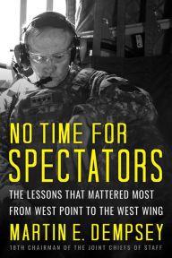 Free mobile epub ebook downloads No Time For Spectators: The Lessons That Mattered Most From West Point To The West Wing 9781939714213 in English