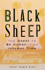 Black Sheep: The Quest To Be Human In An Inhuman Time