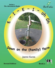 Title: E-I-E-I-Uh Oh: Down on the (Family) Farm, Author: Joanne Gucwa