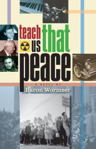 Title: Teach Us That Peace, Author: Baron Wormser