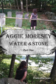 Title: Aggie Moresey Water and Stone Part One, Author: Francoise Jean