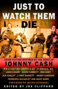 Title: Just To Watch Them Die: Crime Fiction Inspired By the Songs of Johnny Cash, Author: David Corbett
