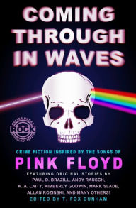 Title: Coming Through in Waves: Crime Fiction Inspired by the Songs of Pink Floyd, Author: K. A. Laity