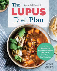 Title: The Lupus Diet Plan: Meal Plans & Recipes to Soothe Inflammation, Treat Flares, and Send Lupus into Remission, Author: RenÃ Rypar