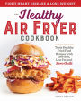 The Healthy Air Fryer Cookbook: Truly Healthy Fried Food Recipes with Low Salt, Low Fat, and Zero Guilt