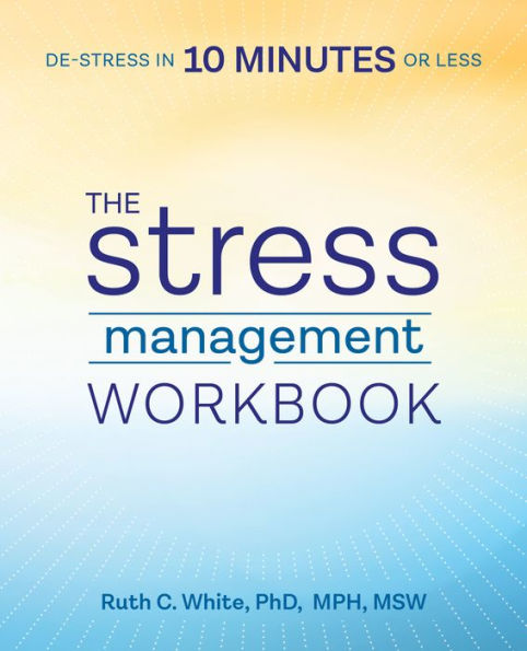 The Stress Management Workbook: De-stress 10 Minutes or Less