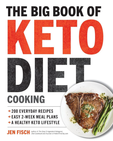 The Big Book of Ketogenic Diet Cooking: 200 Everyday Recipes and Easy 2-Week Meal Plans for a Healthy Keto Lifestyle