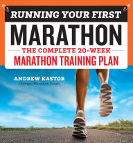 Title: Running Your First Marathon: The Complete 20-Week Marathon Training Plan, Author: Andrew Kastor