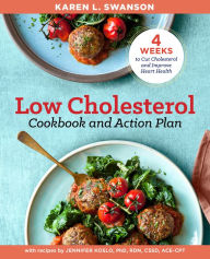 Title: The Low Cholesterol Cookbook and Action Plan: 4 Weeks to Cut Cholesterol and Improve Heart Health, Author: Karen L Swanson