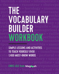 Title: The Vocabulary Builder Workbook: Simple Lessons and Activities to Teach Yourself Over 1,400 Must-Know Words, Author: Chris Lele
