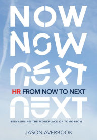 Title: HR From Now to Next: Reimagining the Workplace of Tomorrow, Author: Jason Averbook