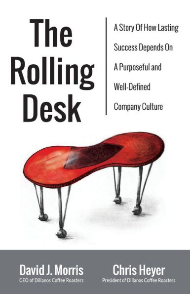 The Rolling Desk: a Story of How Lasting Success Depends on Purposeful and Well-Defined Company Culture