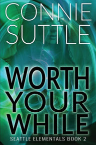 Title: Worth Your While, Author: Connie Suttle