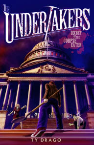 Title: Undertakers: Secret of the Corpse Eater, Author: Ty Drago