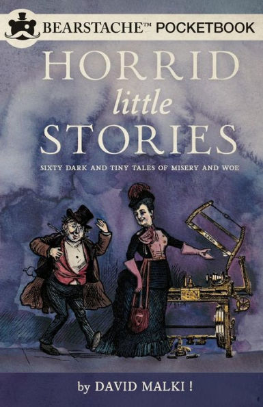 Horrid Little Stories: Sixty Dark and Tiny Tales of Misery and Woe
