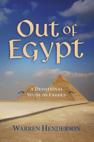 Title: Out of Egypt - A Devotional Study of Exodus, Author: Warren A Henderson