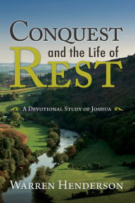 Title: Conquest and the Life of Rest - A Devotional Study of Joshua, Author: Warren A Henderson