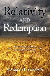 Title: Relativity and Redemption - A Devotional Study of Judges and Ruth, Author: Warren Henderson