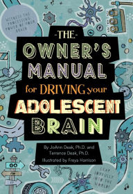 Title: The Owner's Manual for Driving Your Adolescent Brain, Author: JoAnn Deak