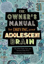 The Owner's Manual for Driving Your Adolescent Brain