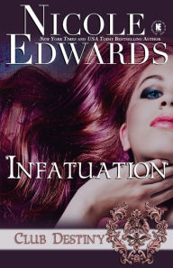 Title: Infatuation: A Club Destiny Novel, Author: Nicole Edwards