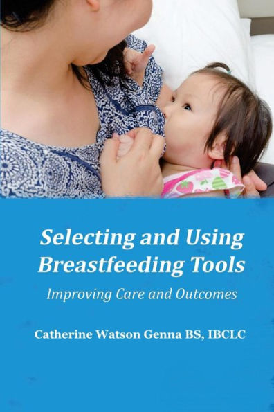 Selecting and Using Breastfeeding Tools: Improving Care and Outcomes