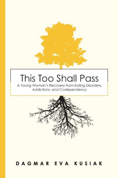 This Too Shall Pass: A Young Woman's Recovery from Eating Disorders, Addictions, and Codependency